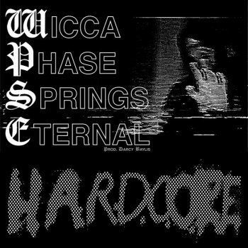 Wicca Phase Springs Eternal Hardcore