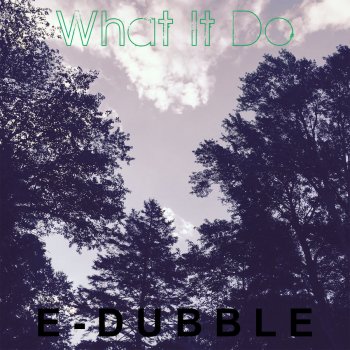 e-dubble What It Do