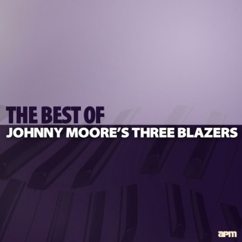 Johnny Moore's Three Blazers I Want You I Need You