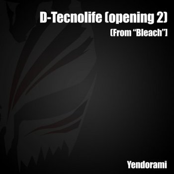 Yendorami D-TecnoLife (Opening 2) [From "Bleach"]