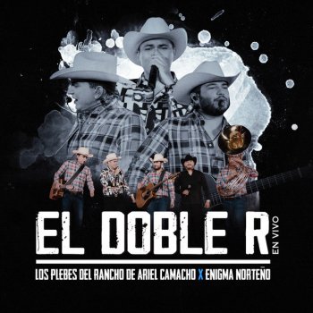 Los Plebes del Rancho de Ariel Camacho feat. Enigma Norteño El Doble R - En Vivo
