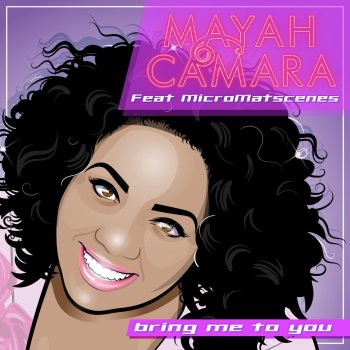 Mayah Camara Bring Me To You (feat. MicroMatscenes) [Alternate Version]