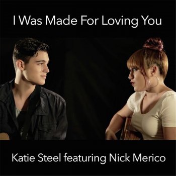 Katie Steel feat. Nick Merico I Was Made for Loving You (feat. Nick Merico)