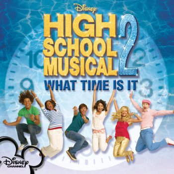 Zac Efron feat. Vanessa Hudgens, Lucas Grabeel, Corbin Bleu, Ashley Tisdale & Monique Coleman What Time Is It - From "High School Musical 2"/Soundtrack Version