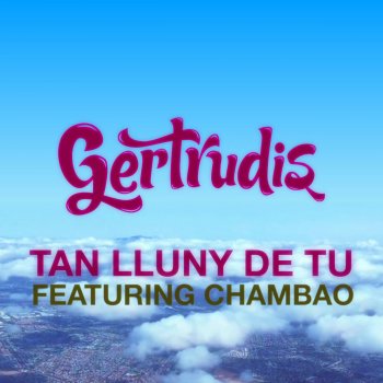 Gertrudis feat. Chambao Tan Lluny de Tu