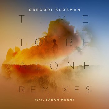 Gregori Klosman feat. Sarah Mount Time To Be Alone (feat. Sarah Mount) - FromDropTillDawn Remix