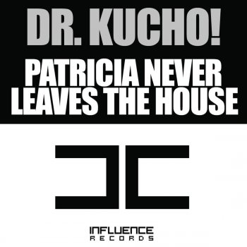 Dr. Kucho! Patricia Never Leaves the House (Dr. Kucho! Remix)