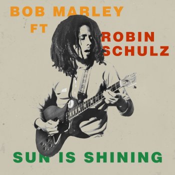 Bob Marley & The Wailers Sun Is Shining (feat. Robin Schulz)