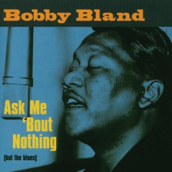 Bobby “Blue” Bland Ask Me 'Bout Nothing (But the Blues)