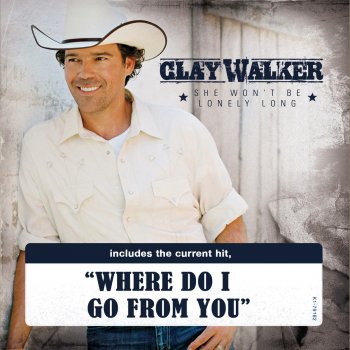 Clay Walker Where Do I Go From You