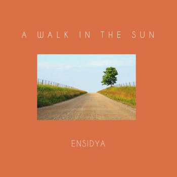 Ensidya A Walk in the Sun