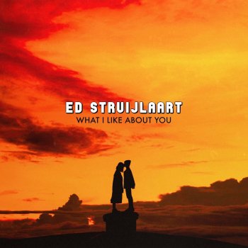 Ed Struijlaart What I Like About You