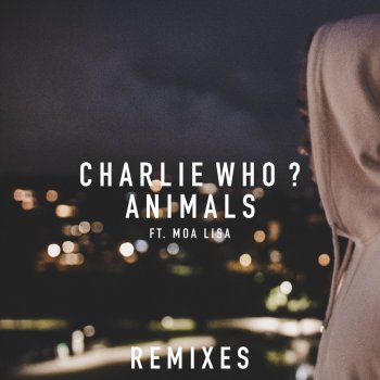 Charlie Who? Animals (feat. Moa Lisa) [Alora & Senii Remix]