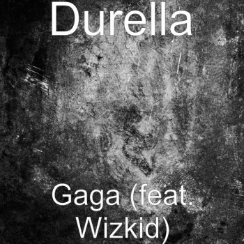 Durella feat. Wizkid Gaga (feat. Wizkid)
