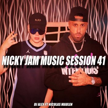 DJ ALEX Nicky Jam Music Session 41 (feat. Nicolas Maulen) [Remix]