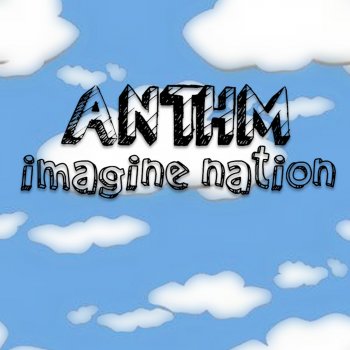 Anth'm Imagine Nation (Extended Version)