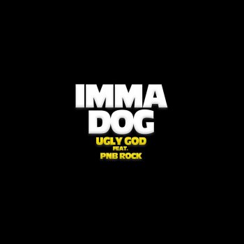 Ugly God feat. PnB Rock Imma Dog