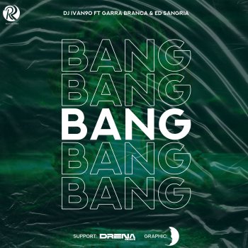 Dj Ivan90 Bang (feat. Garra Branca & Ed Sangria)