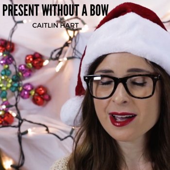 Caitlin Hart Present Without a Bow