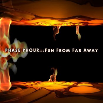 PhasePhour Fun from Far Away