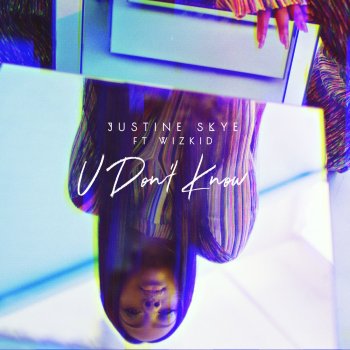 Justine Skye feat. WizKid U Don't Know