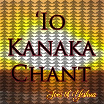 Sons of Yeshua 'io Kanaka Chant