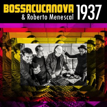 Bossacucanova & Roberto Menescal 1937