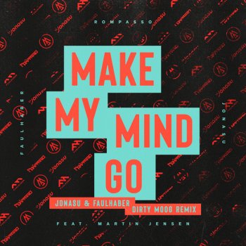 Rompasso feat. FAULHABER, Jonasu & Martin Jensen Make My Mind Go - Jonasu & FAULHABER Dirty Moog Remix