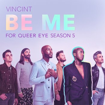 VINCINT Be Me (For “Queer Eye” Season 5)