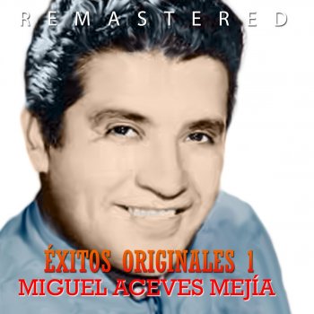 Miguel Aceves Mejía Por ti aprendí a querer (Remastered)