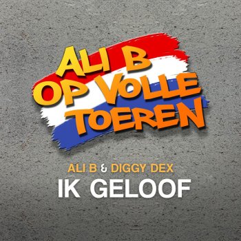 Ali B feat. Diggy Dex Ik Geloof (feat. Diggy Dex)