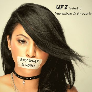 UPZ feat. Mariechan & Proverb Say What U Want