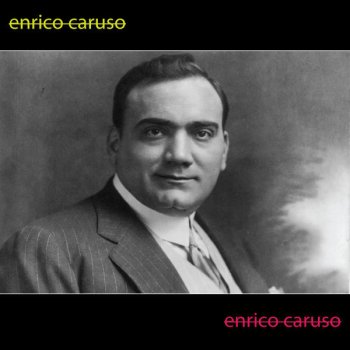 Enrico Caruso O Figili ... Ah, La Paterna Mano