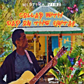 Mistika Vibz Collab with Dad on the Guitar