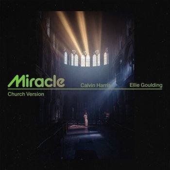 Calvin Harris feat. Ellie Goulding Miracle (with Ellie Goulding) - Church Version