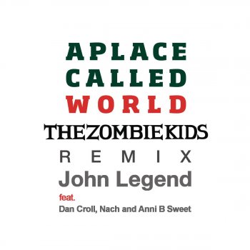 John Legend, Dan Croll, Nach & Anni B Sweet A Place Called World (feat. Dan Croll, Nach & Anni B Sweet) [The Zombie Kids Remix] [Radio Edit]