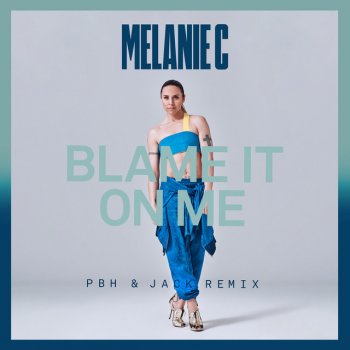 Melanie C feat. PBH & Jack Blame It On Me - PBH & Jack Remix Edit