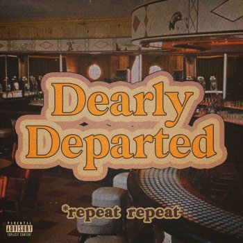 *repeat repeat Dearly Departed