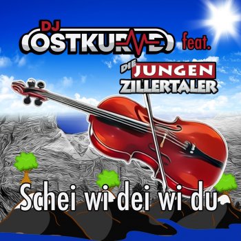 DJ Ostkurve feat. Die jungen Zillertaler Schei wi dei wi du