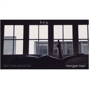 Morgan Karr beg (ain't too proud to)