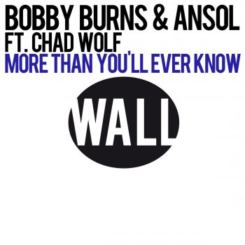 Bobby Burns & Ansol feat. Chad Wolf More Than You'll Ever Know (Club Mix)