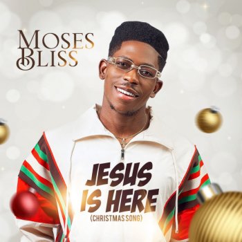 Moses Bliss Jesus Is Here - Christmas Song