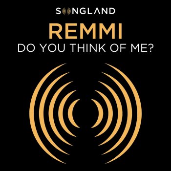 REMMI Do You Think Of Me? - From "Songland"