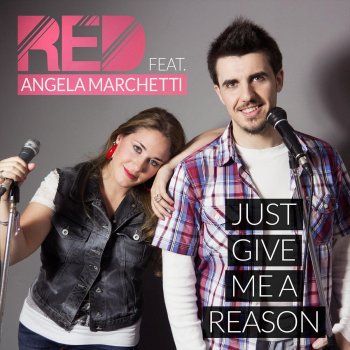 Red feat. Angela Marchetti Just Give Me a Reason
