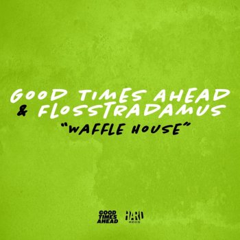 Good Times Ahead feat. Flosstradamus Waffle House