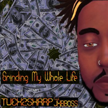 TUCK2SHARP Grinding My Whole Life (feat. jhbboss)