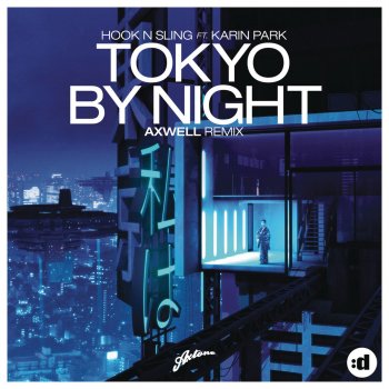 Hook N Sling feat. Karin Park Tokyo By Night - Axwell Remix Edit