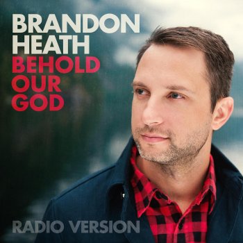 Brandon Heath Behold Our God (Radio Version)