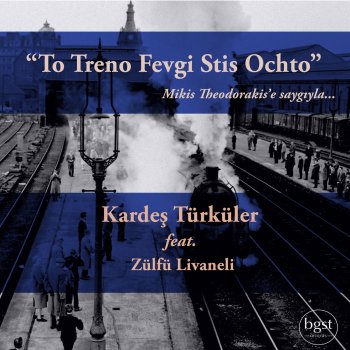 Kardes Türküler feat. Zülfü Livaneli To Treno Fevgi Stis Ochto