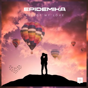 Epidemika All of My Love (Extended Mix)